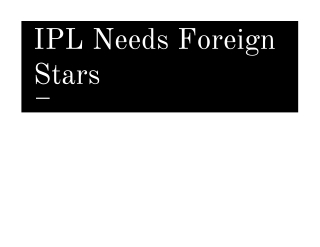 Ness Wadia saya IPL Needs foreign stars