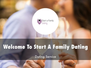 Detail Presentation About Start a Family Dating