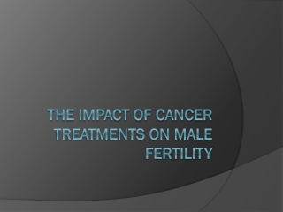 The Impact of Cancer Treatments on Male Fertility