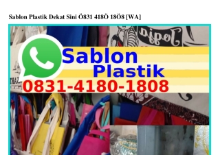 Sablon Plastik Dekat Sini Ô831418Ô18Ô8{WhatsApp}