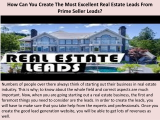 How Can You Create The Most Excellent Real Estate Leads From Prime Seller Leads?