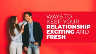 Ways To Keep Your Relationship Exciting And Fresh