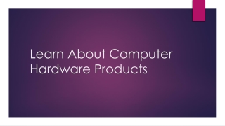 Learn About Computer Hardware Products