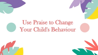 Use Praise to Change your Child's Behaviour