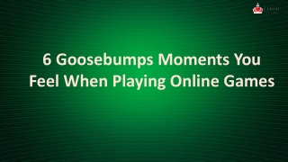 6 Goosebumps Moments You Feel When Playing Online Games