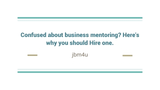 Confused about business mentoring Here's why you should Hire one.