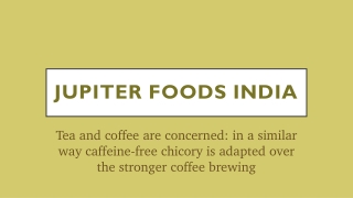 In a similar way caffeine-free chicory is adapted over the stronger coffee brewing