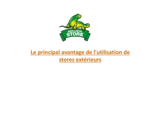 Le principal avantage de l'utilisation de stores extérieurs