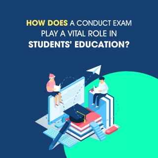 How Does A ConductExam Plays A Vital Role In Student's Education?