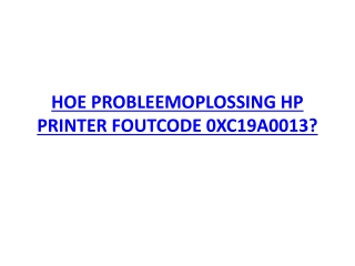 HOE PROBLEEMOPLOSSING HP PRINTER FOUTCODE 0XC19A0013?