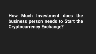 How Much Investment does the business person needs to Start the Cryptocurrency Exchange?