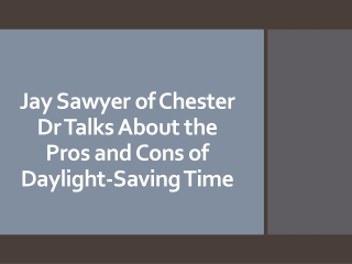 Jay Sawyer of Chester Dr Talks About the Pros and Cons of Daylight-Saving Time