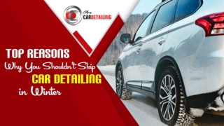 Top Reasons Why You Shouldn’t Skip Car Detailing in Winter