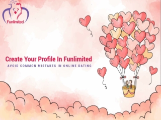 Create Your Profile In Funlimited - Avoid Common Mistakes In Online Dating