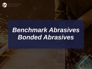 Benchmark Abrasives Bonded Abrasives
