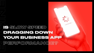 Is Slow Speed Dragging Down Your Business App Performance?