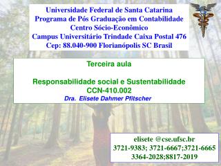 Terceira aula Responsabilidade social e Sustentabilidade CCN-410.002 Dra. Elisete Dahmer Pfitscher 