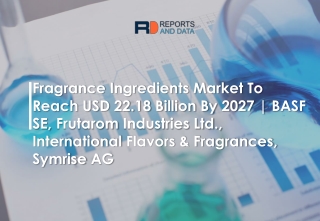 Fragrance Ingredients Market Trends, Challenges with Forecast To 2027