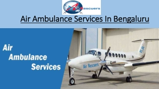 Air Ambulance Services in Bengaluru | Air Rescuers: 9870001118