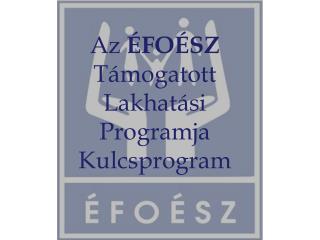 Az ÉFOÉSZ Támogatott Lakhatási Programja Kulcsprogram