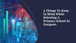5 Things To Keep In Mind While Selecting A Primary School In Gurgaon.