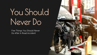 Few Things You Should Never Do After A Road Accident