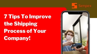 7 Tips To Improve  the Shipping  Process of Your  Company!