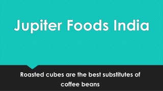 Roasted cubes are the best substitutes of coffee beans