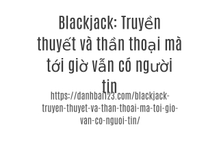 Blackjack: Truyền thuyết và thần thoại mà tới giờ vẫn có người tin