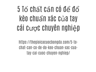 5 Tố chất cần có để đổ kèo chuẩn xác của tay cái cược chuyên nghiệp