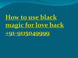 How to use black magic for love back  91 9115049999