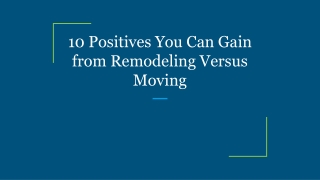 10 Positives You Can Gain from Remodeling Versus Moving