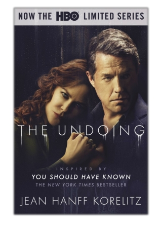 [PDF] Free Download The Undoing: Previously Published as You Should Have Known By Jean Hanff Korelitz