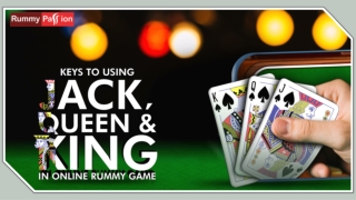 Keys to Using Jack, Queen and King in Online Rummy Games!
