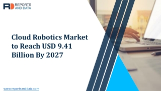 Cloud Robotics Market Size, Industry Analysis, Market trends, Cost and Forecasts to 2027