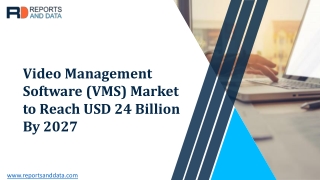 Video Management Software (VMS) Market  Size, Industry Analysis, Cost Structures and Opportunities to 2027