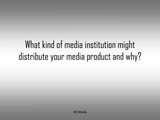 What kind of media institution might distribute?