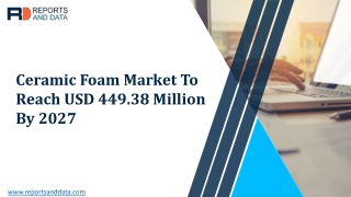 Ceramic Foam Market Analysis, Top Players, Demand, Industry Challenges and Opportunities to 2027