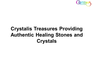 Crystalis Treasures Providing Authentic Healing Stones and Crystals