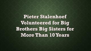 Pieter Stalenhoef Volunteered for Big Brothers Big Sisters for More Than 10 Years