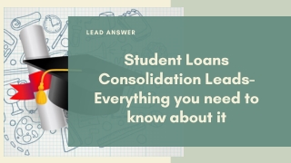 Student Loans Consolidation Leads- Everything you need to know about it