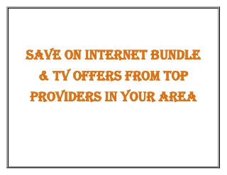 Save on Internet Bundle & TV Offers from Top Providers in Your Area