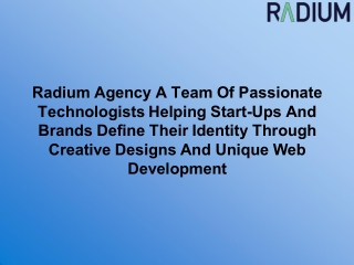 Radium Agency A Team Of Passionate Technologists Helping Start-Ups And Brands Define Their Identity Through Creative Des