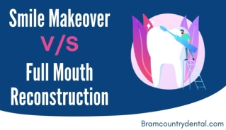 Difference between a Smile Makeover and a Full Mouth Reconstruction