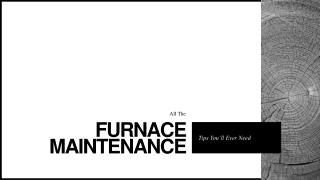 All The Furnace Maintenance Tips You’ll Ever Need
