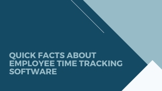 Quick facts about employee time tracking software