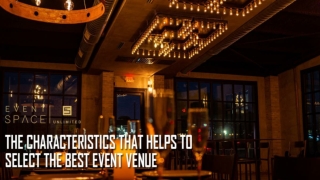 The Characteristics That Helps To Select the Best Event Venue