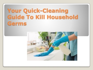 Your Quick-Cleaning Guide To Kill Household Germs