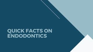 Quick facts on endodontics