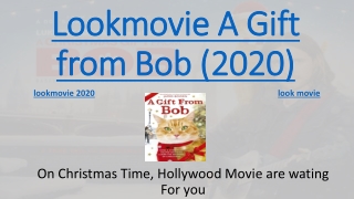 With Lookmovie Enjoy A Gift from Bob 2020 in 720p quality